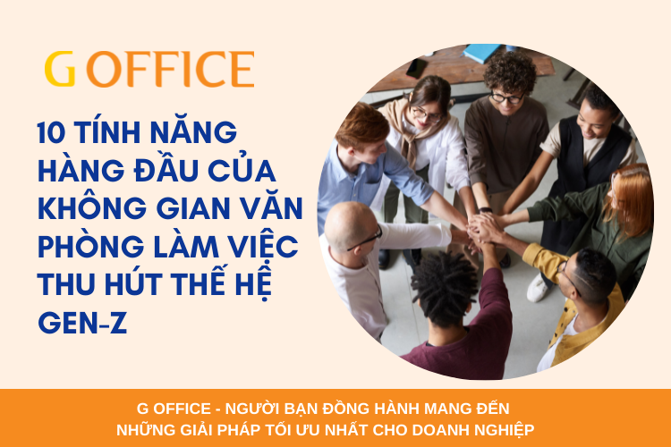 10 tính năng hàng đầu của không gian làm việc thu hút thế hệ Gen-Z