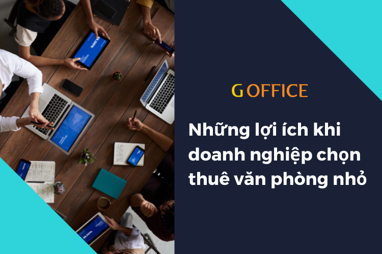 Những lợi ích khi doanh nghiệp chọn thuê văn phòng nhỏ