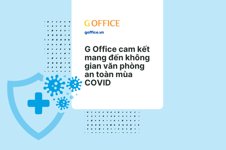 Không gian văn phòng chia sẻ an toàn tại G Office
