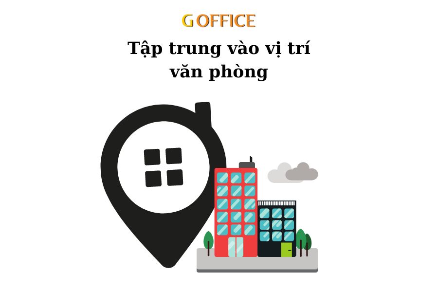 Tập trung vào yếu tố vị trí văn phòng